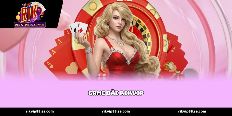 Game bài rikvip - Đấu trường trí tuệ dành cho các tay chơi sành sỏi