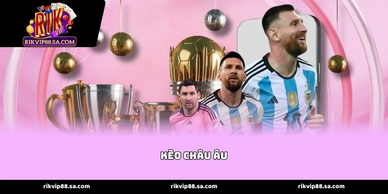 Đỉnh cao dự đoán kết quả trận đấu cùng Kèo Châu Âu