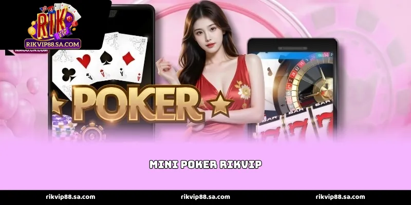 Đỉnh cao giải trí tốc độ của Mini Poker Rikvip